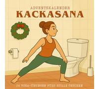 Kackasana - Adventskalender: 24 Yoga-Übungen fürs stille Örtchen: 24 lustige Yoga-Übungen für jeden Toiletten-Besuch - Entspannung, Humor & Achtsamkeit im Advent
