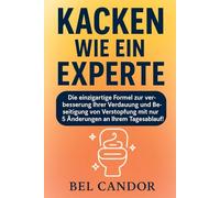 KACKEN WIE EIN EXPERTE: Die einzigartige Formel zur Verbesserung Ihrer Verdauung und Beseitigung von Verstopfung mit nur 5 Änderungen an Ihrem Tagesablauf!