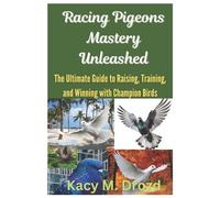 Kacy M Drozd Racing Pigeons Mastery Unleashed (Tascabile)