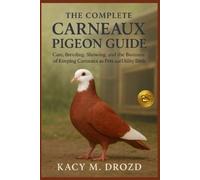 Kacy M Drozd The Complete Carneaux Pigeon Guide (Tascabile)