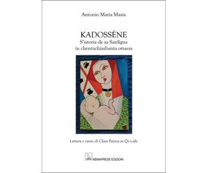 Kadossène. S'istoria de sa Sardigna in chentuchimbanta ottavas - [Nemapress]