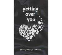 Getting Over You: Poetry Book: A Journey of Strength and Renewal, getting over you