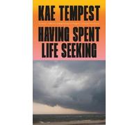 Kae Tempest Having Spent Life Seeking (Copertina rigida)