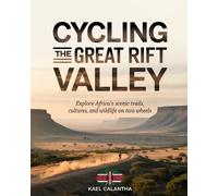KAEL CALANTHA CYCLING THE GREAT RIFT VALLEY: EXPLORE AFRICA’S SCENIC (Tascabile)