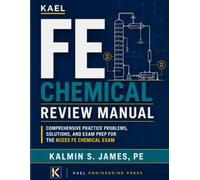 Kael Fe Chemical Review Manual: Comprehensive Practice Problems, Solutions, and Exam Prep for the NCEES FE Chemical Exam