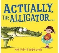 Kael Tudor Actually, the Alligator . . . (Copertina rigida)