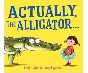 Kael Tudor Actually, the Alligator . . . (Copertina rigida)