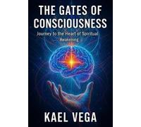 Kael Vega The Gates of Consciousness (Tascabile)