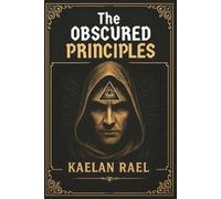 Kaelan Rael The Obscured Principles of Power (Tascabile)