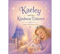Kaeley and the Kindness Unicorn: A story with Nana's love