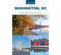 Day Trips from Washington, Dc: Getaway Ideas for the Local Traveler