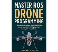 KAELORN RANYUE Master ROS Drone Programming: Step-by-Step Guide to B (Tascabile)