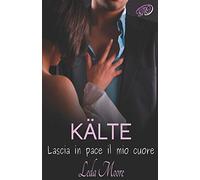 Kälte. Lascia in pace il mio cuore