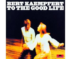 KAEMPFERT, BERT - TO THE GOOD LIFE