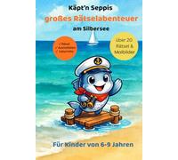 Käpt’n Seppis großes Rätselabenteuer am Silbersee: Über 20 Rätsel & Malbilder für Kinder von 6-9 Jahren