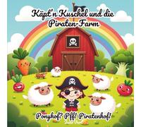 Käpt'n Kuschel und die Piraten Farm: Ponyhof? Pff! Piratenhof! Kawaii Malbuch mit Tieren, Gemüse & Piraten auf dem Bauernhof