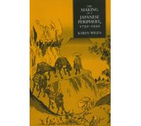 Kären Wigen The Making of a Japanese Periphery, 1750-1920 (Copertina rigida)