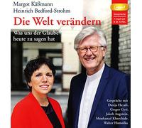 Kaessmann,Margot und Bedford-Strohm,Heinrich - Die Welt verändern: Was uns der Glaube heute zu sagen hat