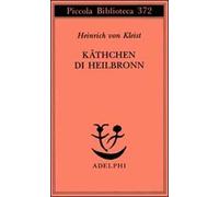 Käthchen di Heilbronn, ovvero La prova del fuoco. Grande dramma storico-cavalleresco