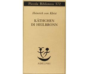 Käthchen di Heilbronn, ovvero La prova del fuoco. Grande dramma storico-cavalleresco