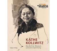Käthe Kollwitz: Das Berliner Museum und seine Sammlung