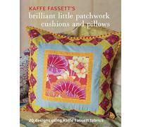 Kaffe Fassett's Brilliant Little Patchwork Cushions and Pillows: 20 Patchwork