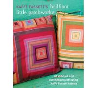 Kaffe Fassett's Brilliant Little Patchworks: 20 stitched and patched projects using Kafe Fassett fabrics by Kaffe Fassett (2015-02-17)