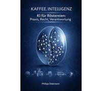 Kaffee.Intelligenz: KI für Röstereien: Praxis, Recht, Verantwortung