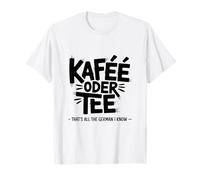 Kaffee Oder Tee Funny German Language Learner Deutch Maglietta