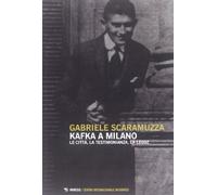 Kafka a Milano. Le città, la testimonianza, la legge