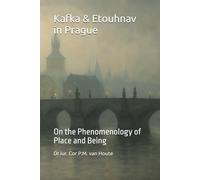 Kafka & Etouhnav in Prague: On the Phenomenology of Place and Being: 34
