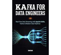 Kafka for Data Engineers: Real-Time Data Streaming with Apache Kafka, Python & Modern Data Pipelines