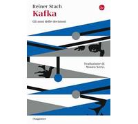Kafka. Gli anni delle decisioni