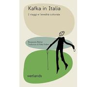 Kafka in Italia. I viaggi e l'eredità culturale