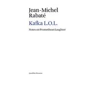 Kafka L.O.L. Notes on promethean laughter