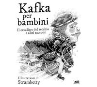Kafka per bambini. Il cavaliere del secchio e altri racconti