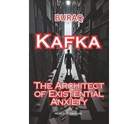 Kafka: The Architect of Existential Anxiety