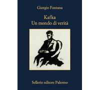 KAFKA. UN MONDO DI VERITA' - FONTANA GIORGIO - Sellerio