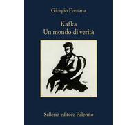 KAFKA. UN MONDO DI VERITA' - FONTANA GIORGIO - Sellerio