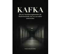 Kafka: Wie ein Versicherungsbeamter die Macht beschrieb, der wir uns selbst unterwerfen