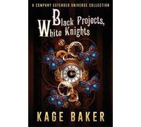 Kage Baker Black Projects, White Knights (Tascabile) Company Extended Universe
