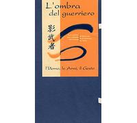 L'Ombra del Guerriero. L'Uomo, le Armi, il Gesto