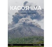 Kagoshima: A Visual Journey through Kagoshima - Coffee Table Picture Book or Perfect Gift for tourism & travel lovers.....Relaxing & Meditation.