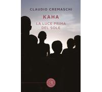 Kaha. La luce prima del sole - Cremaschi Claudio