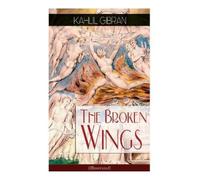 Kahlil Gibran The Broken Wings (Illustrated) (Tascabile)