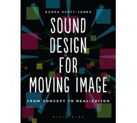 Kahra Scott-James Sound Design for Moving Image (Tascabile)
