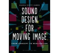 Kahra Scott-James Sound Design for Moving Image (Tascabile)