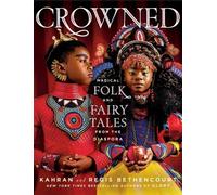 Crowned: Magical Folk and Fairy Tales from the Diaspora by Kahran Bethencourt