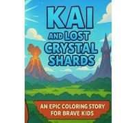 Kai and the Lost Crystal Shards: An Epic Coloring Story for Brave Kids