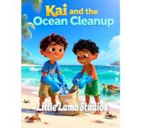 Kai and the Ocean Cleanup: A Christian Children’s Story About Stewardship: A Heartwarming Kids Bible Story Teaching Caring for God’s Creation (Genesis 2:15)
